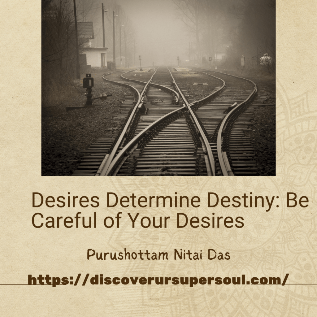 Desires Determine Destiny: Be Careful of Your Desires