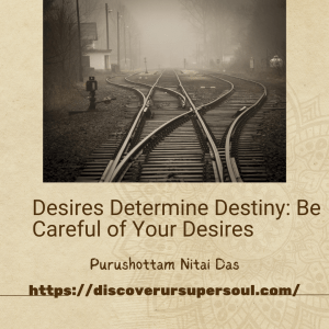 Read more about the article Desires Determine Destiny: Be Careful of Your Desires