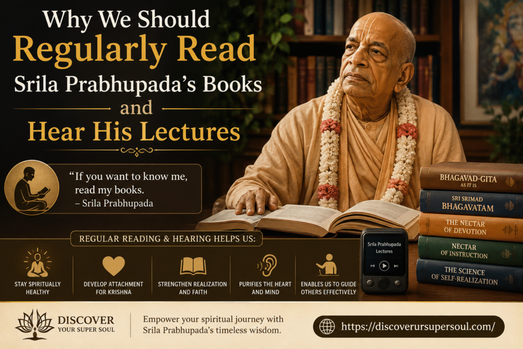 Why We Should Regularly Read Srila Prabhupada’s Books and Hear His Lectures